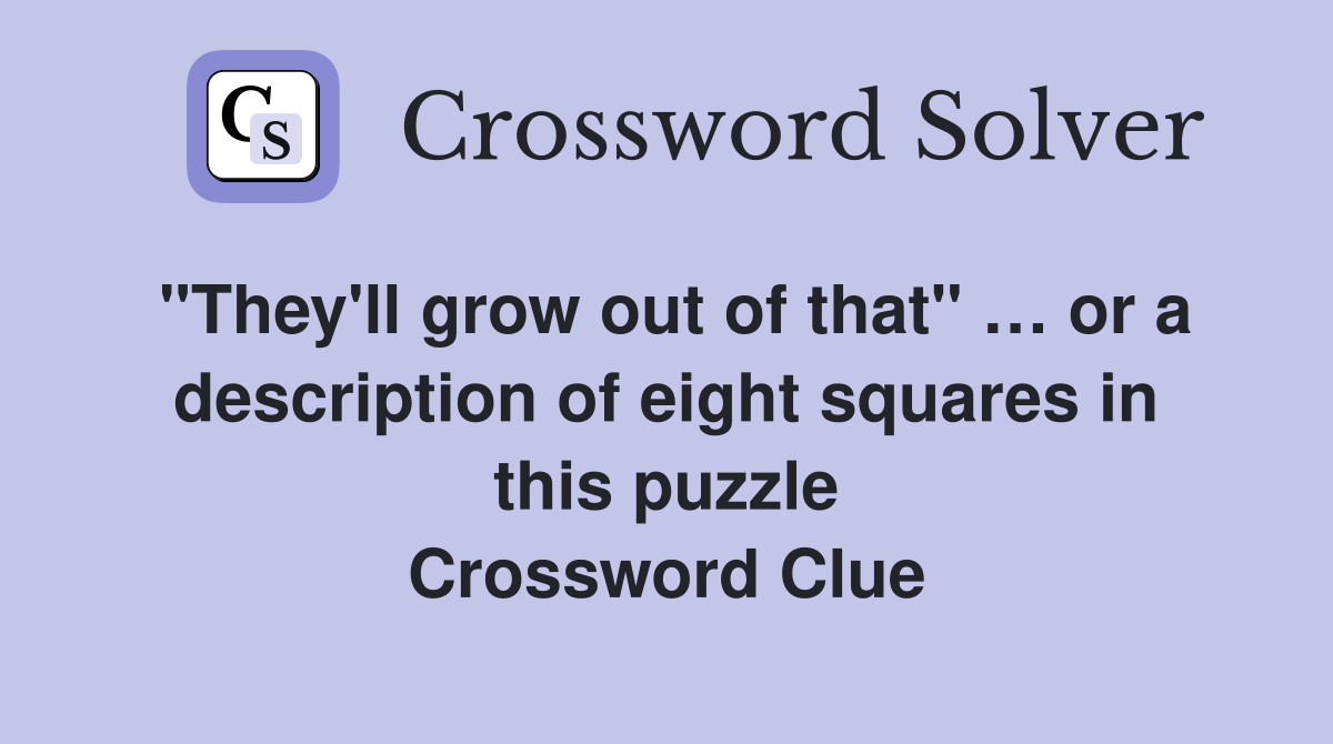 "They'll grow out of that" … or a description of eight squares in this